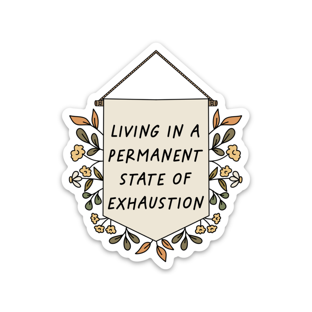 "Living in a Permanent State of Exhaustion" Weatherproof Sticker